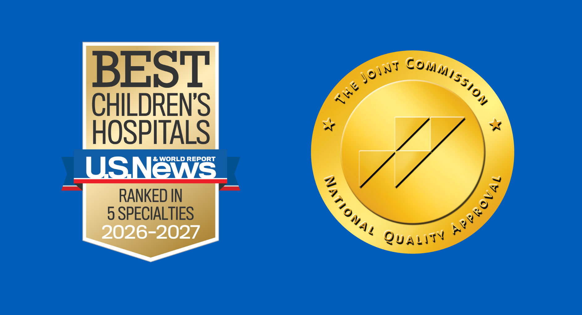 US News & World Report; Best Children's Hospitals; Ranked in 5 specialties 2026-2027; The Joint Commission; National Quality Approval